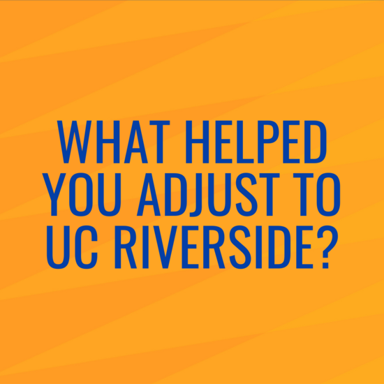 What Helped You Adjust to UC Riverside?