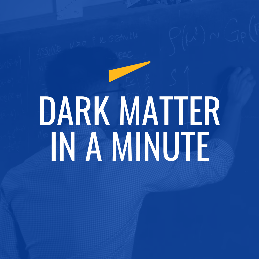 Dark Matter in a Minute