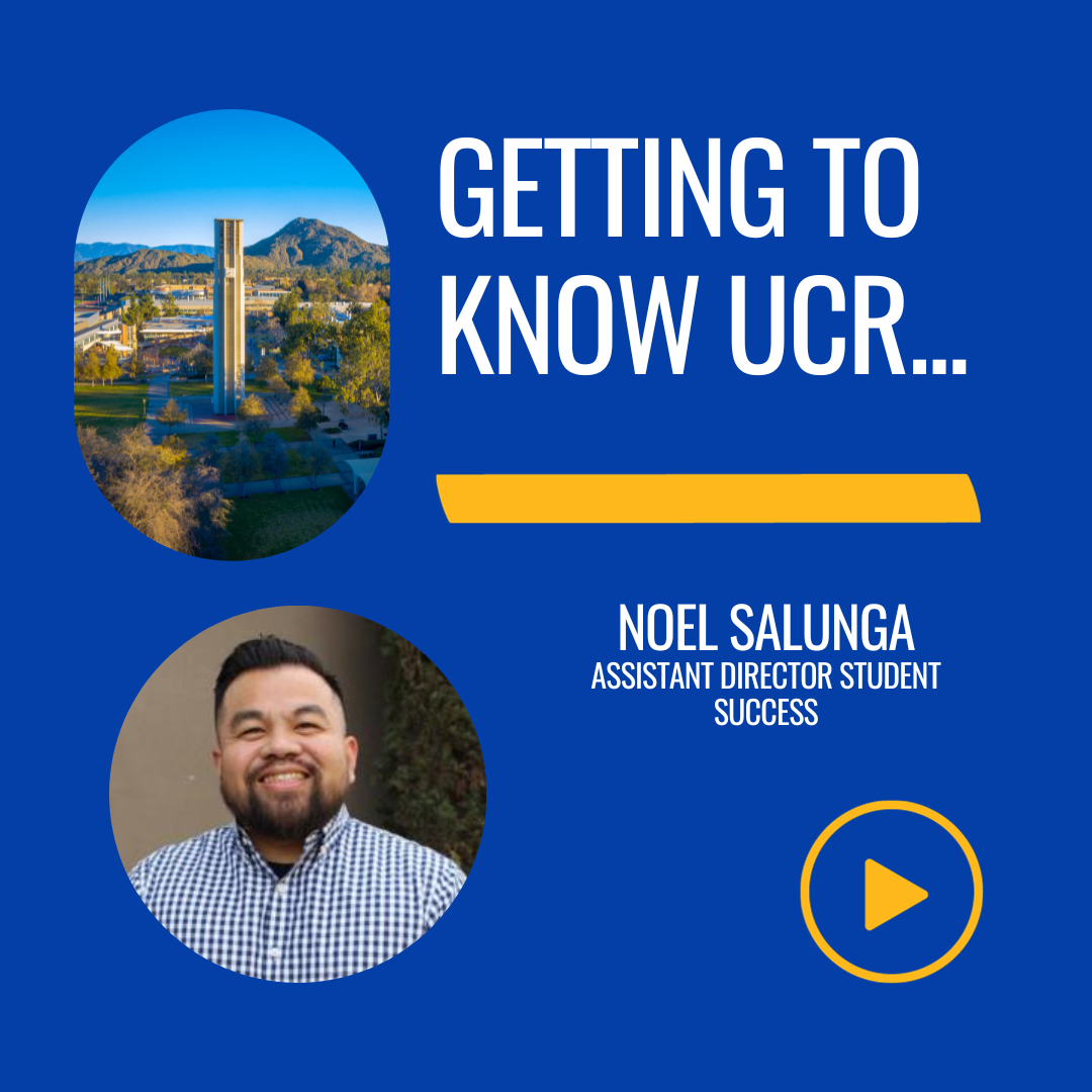 Noel Salunga Getting to Know UCR