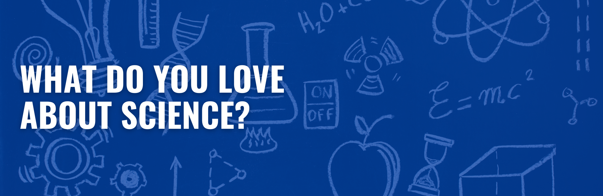 What Do You Love About Science?