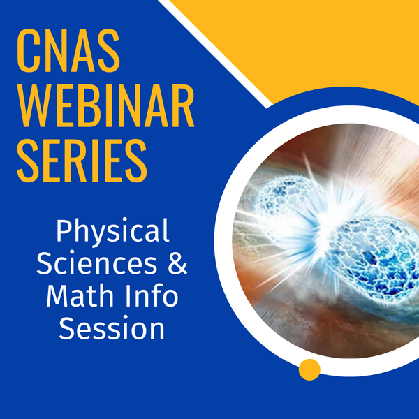 CNAS Webinar Series Physical Sciences & Math Info Session