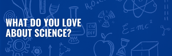 What Do You Love About Science?