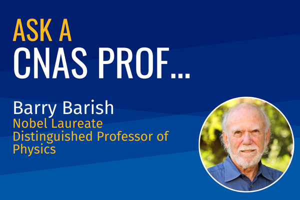 Ask a CNAS Prof - Barry Barish