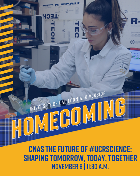 CNAS Homecoming: The Future of #UCRscience: Shaping Tomorrow, Today, Together