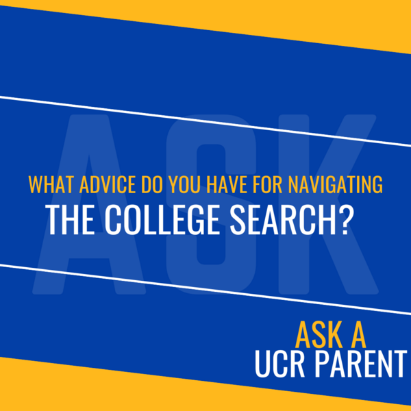 Ask a UCR Parent - Advice for Navigating the College Search