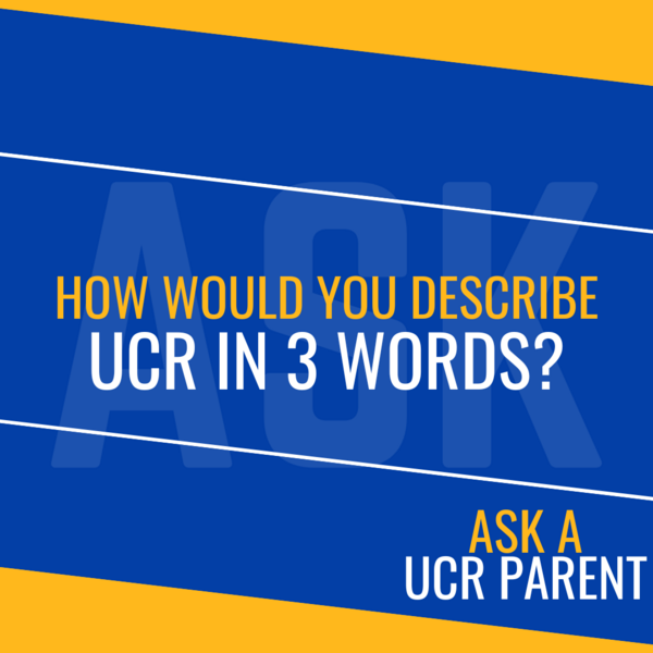 Ask a UCR Parent - How Would You Describe UCR in 3 Words