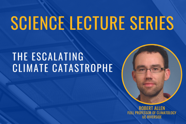 Science Lecture Series The Escalating Climate Catastrophe Robert Allen