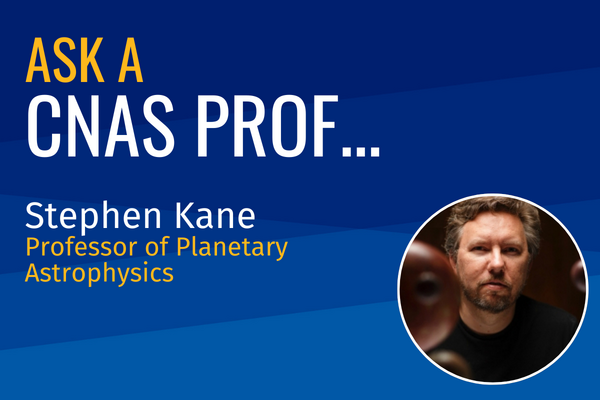 Ask a CNAS Prof Stephen Kane