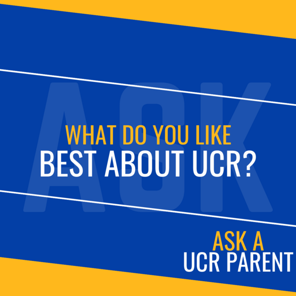 Ask a UCR Parent - What Do You Like Best About UCR