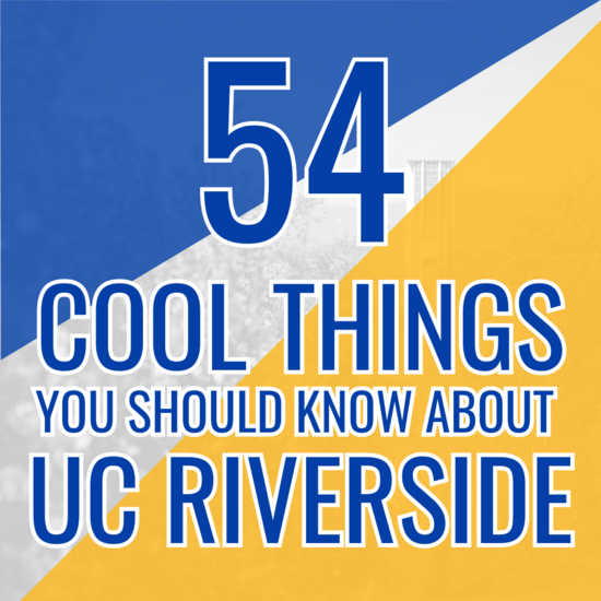 54 Cool Things You Should Know About UC Riverside